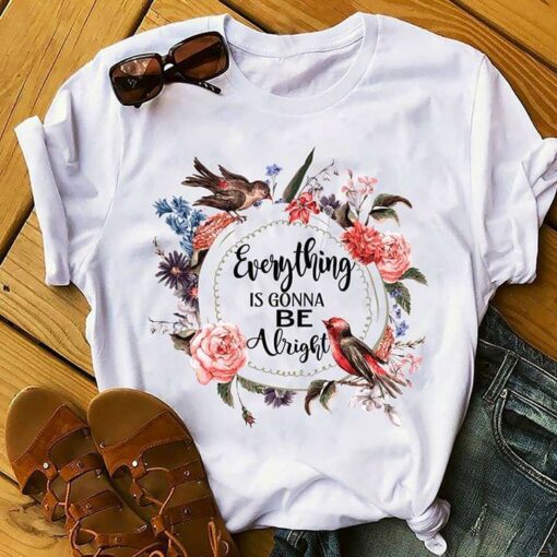 Bird Flowers Everything Is Gonna Be Alright Shirt