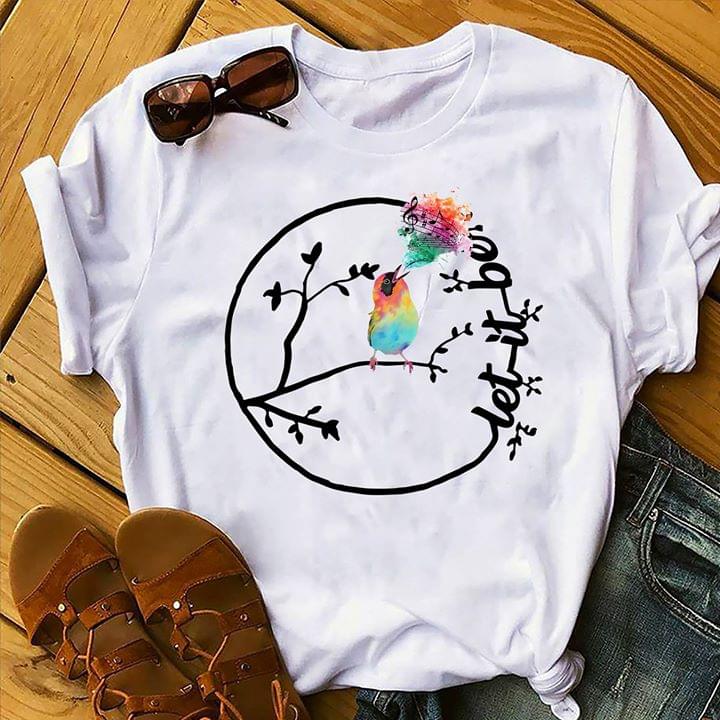 Bird Sing Music Let It Be Shirt Bird Sing Music Let It Be Shirt