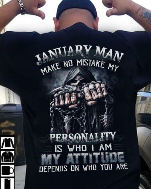 Birthday Months Man Make No Mistake Personality My Attitude Depends On Who You Are Personalized Customized Shirt (Back Side)