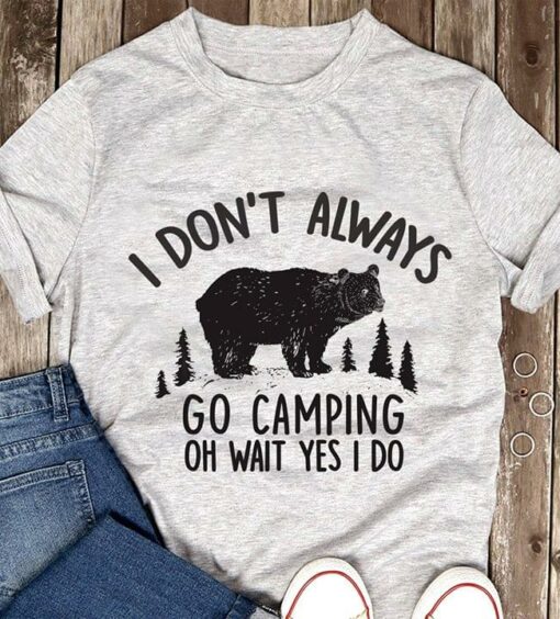 Black Bear I Don’t Always Go Camping Oh Wait Yes I Do Shirt