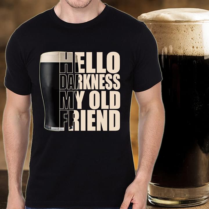 Black Beer Hello Darkness My Old Friend Shirt Black Beer Hello Darkness My Old Friend Shirt