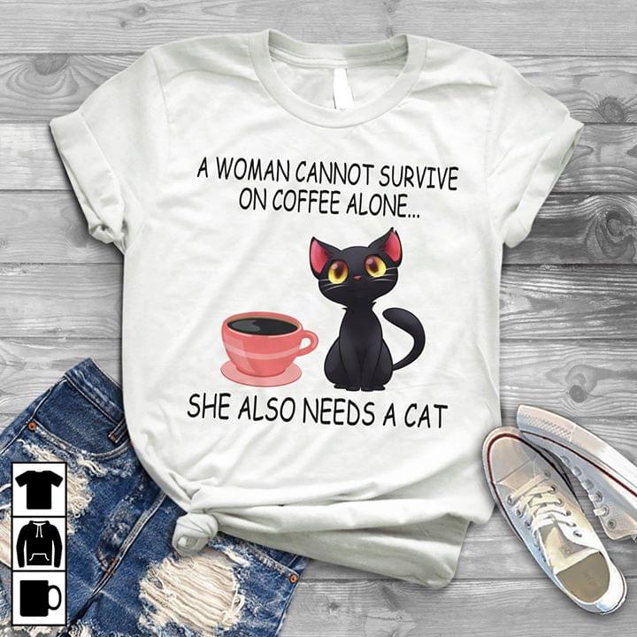 Black Cat And Black Coffee A Woman Cannot Survive On Coffee Alone Shirt Black Cat And Black Coffee A Woman Cannot Survive On Coffee Alone Shirt