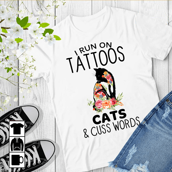 Black Colorful Flowers Cat I Run On Tattoos Cats & Cuss Words Shirt Black Colorful Flowers Cat I Run On Tattoos Cats & Cuss Words Shirt