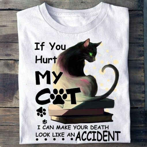 Blact Cat And Books, If You Hurt My Cat, I Can Make Your Death Look Like An Accident Shirt