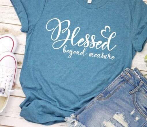 Blessed Beyond Measure Life Quote Shirt