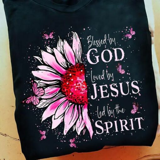 Blessed By God Loved By Jesus Led By The Spirit, Love God Flower Shirt