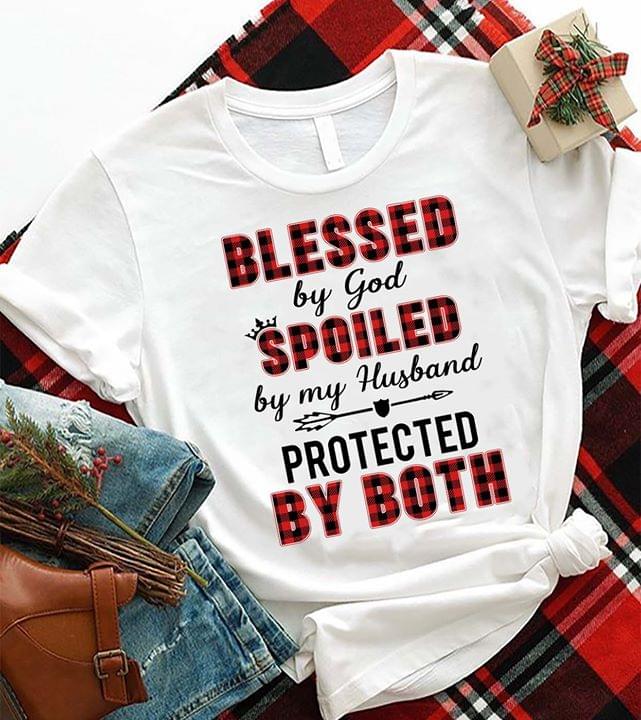 Blessed By God Spoiled By My Husband Protected By Both Shirt Blessed By God Spoiled By My Husband Protected By Both Shirt