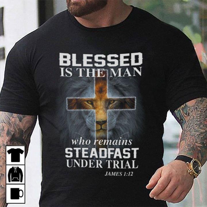 Blessed Is The Man Who Remains Steadfast Under Trial Shirt Blessed Is The Man Who Remains Steadfast Under Trial Shirt