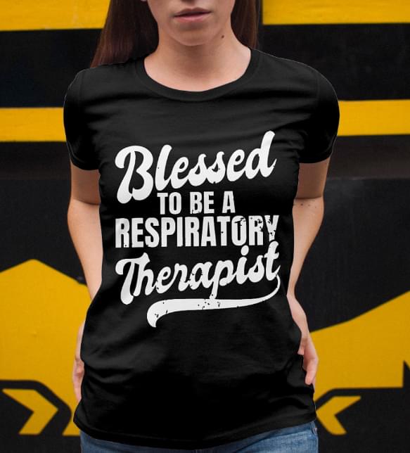 Blessed To Be A Respiratory Therapist Shirt Blessed To Be A Respiratory Therapist Shirt