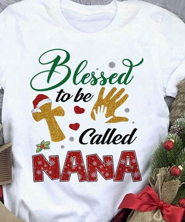 Blessed To Be Called Nana Christmas Family Shirt Blessed To Be Called Nana Christmas Family Shirt
