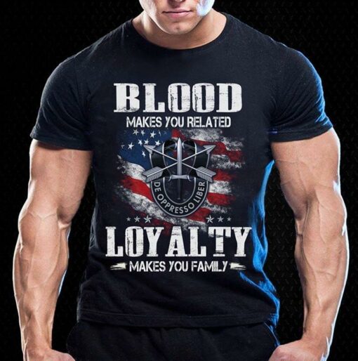 Blood Makes You Related Loyalty Makes You Family Shirt