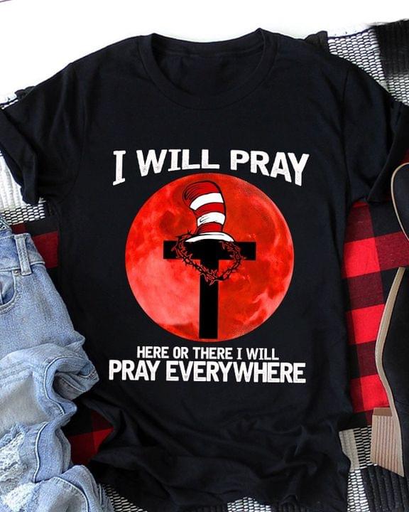 Blood Moon I Will Pray The Cat In The Hat Dr Seuss Cross Jesus God Shirt Blood Moon I Will Pray The Cat In The Hat Dr Seuss Cross Jesus God Shirt