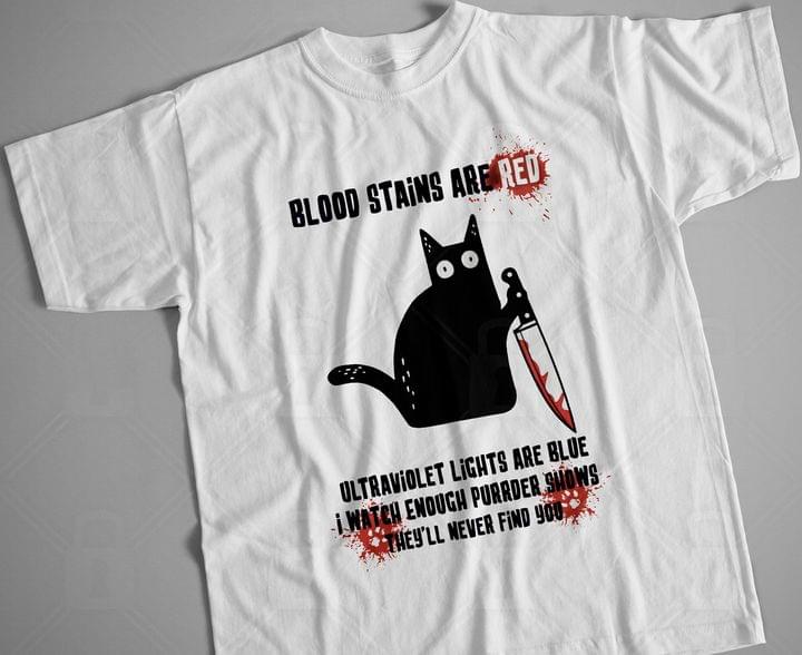 Blood Stains Are Red Ultraviolet Lights Are Blue I Watch Enough Purrder Shows They'll Never Find You Black Cat And Knife Shirt Blood Stains Are Red Ultraviolet Lights Are Blue I Watch Enough Purrder Shows They'll Never Find You Black Cat And Knife Shirt