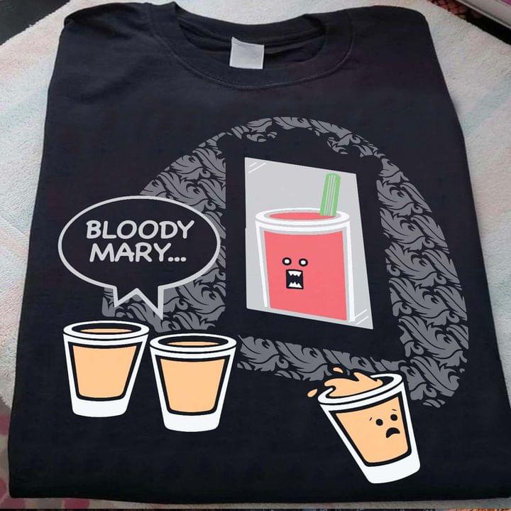 Bloody Mary A Glass Of Liquid Mirror Angry Glass Shirt Bloody Mary A Glass Of Liquid Mirror Angry Glass Shirt