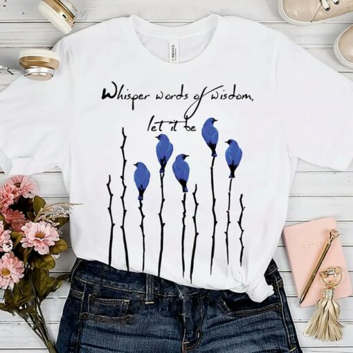 Blue Birds Whisper Words Of Wisdom Let It Be Simple Shirt