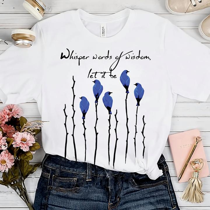 Blue Birds Whisper Words Of Wisdom Let It Be Simple Shirt Blue Birds Whisper Words Of Wisdom Let It Be Simple Shirt