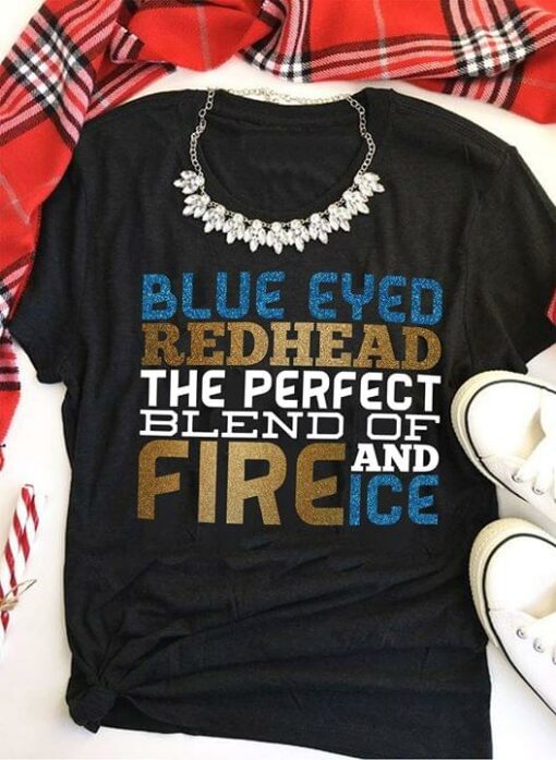 Blue Eyed Redhead The Perfect Blend Of Fire And Ice Shirt