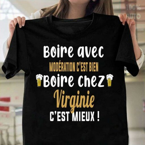 Boire Avec Moderation C’est Bien Boire Chez Virginie C’est Mieux French Alcohol Shirt