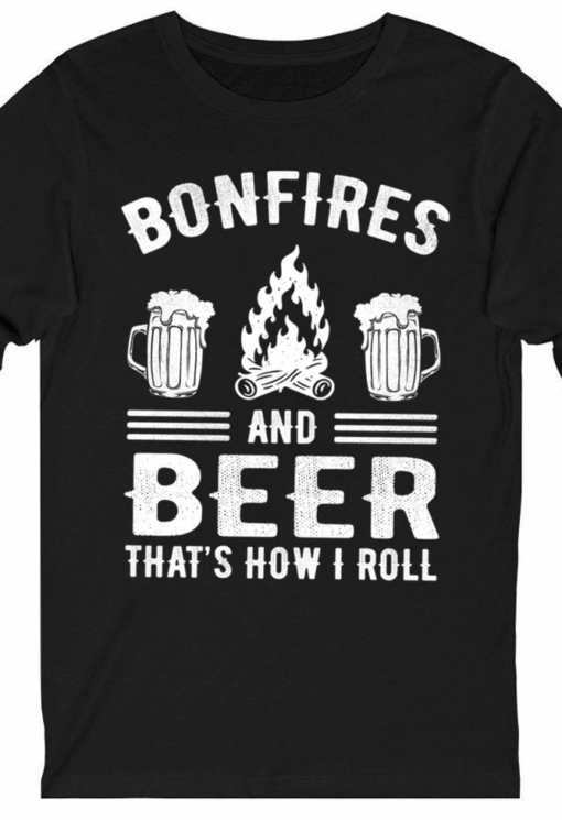 Bonfires and Beer That’s How I Roll Outdoor Camping T-Shirt
