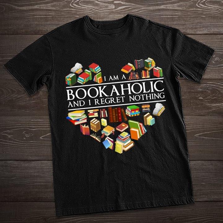 Book Lover I Am A Book A Holic And I Regret Nothing Shirt Book Lover I Am A Book A Holic And I Regret Nothing Shirt