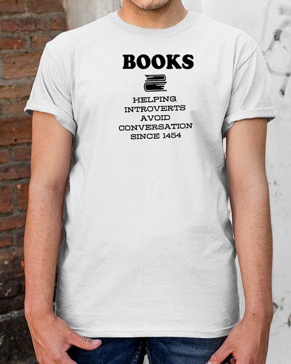 Books Helping Introverts Avoid Conversation Since 1454 Shirt Books Helping Introverts Avoid Conversation Since 1454 Shirt