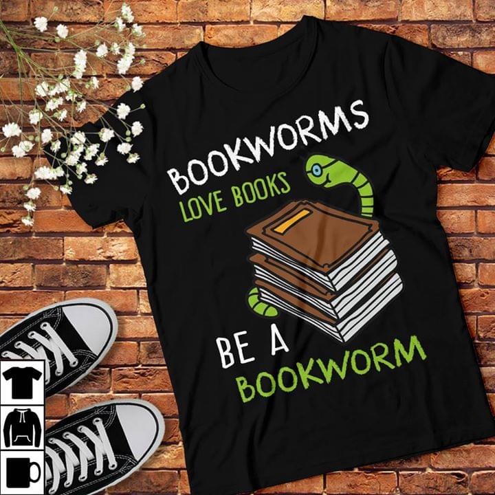 Bookworms Love Books Be A Bookworm Shirt Bookworms Love Books Be A Bookworm Shirt