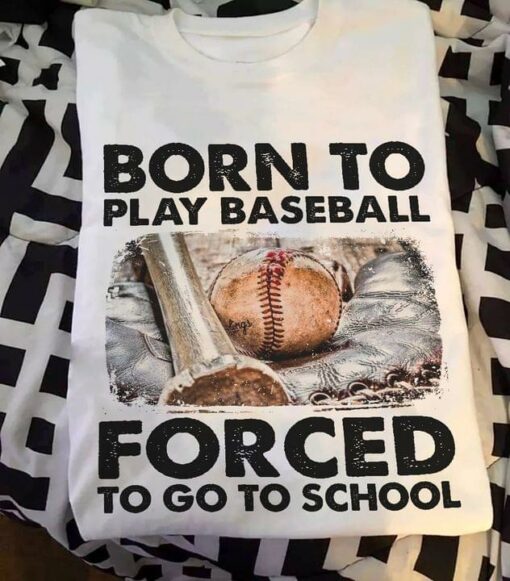 Born To Play Baseball Forced To Go To School Baseball Sport Shirt