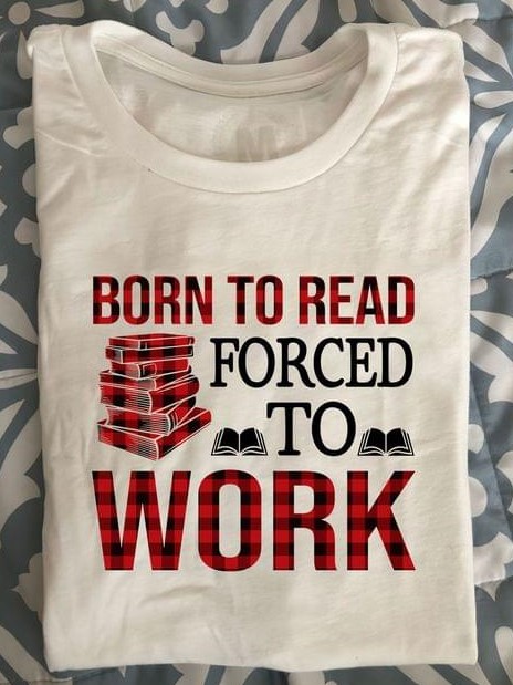 Born To Read Forced To Work Books Shirt Born To Read Forced To Work Books Shirt