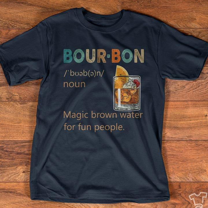 Bour-bon Magic Brown Water For Fun People T-Shirt Sweatshirt Hoodie Bour-bon Magic Brown Water For Fun People T-Shirt Sweatshirt Hoodie