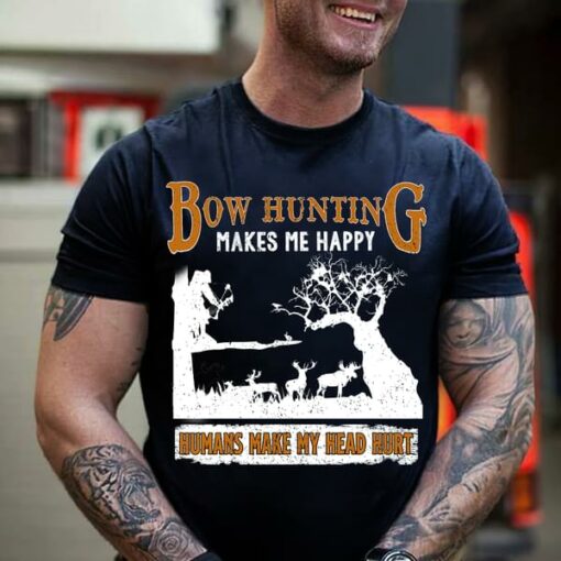 Bow Hunting Makes Me Happy Humans Make My Head Hurt Shirt