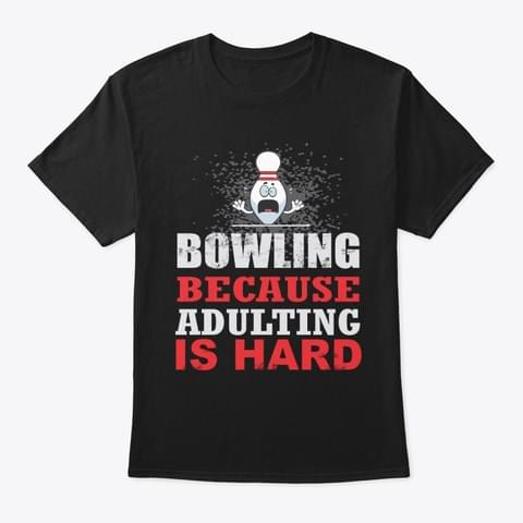 Bowling Because Adulting Is Hard Shirt Bowling Because Adulting Is Hard Shirt