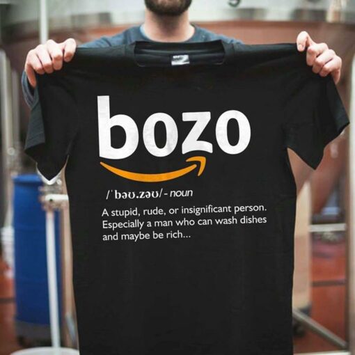 Bozo A Stupid Rude Of Insignificant Person Especially A Man Who Can Wash Dishes And Maybe Be Rich Shirt
