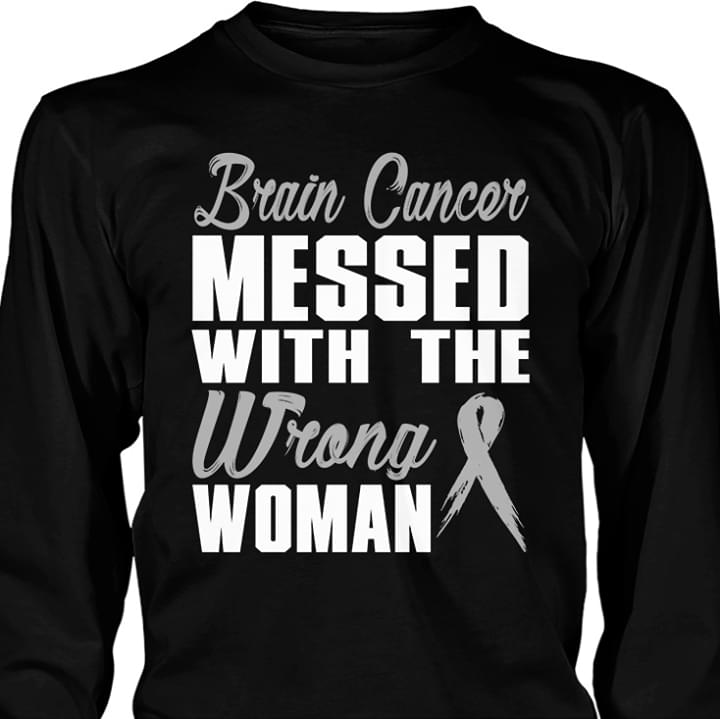 Brain Cancer Messed With The Wrong Woman Shirt Brain Cancer Messed With The Wrong Woman Shirt
