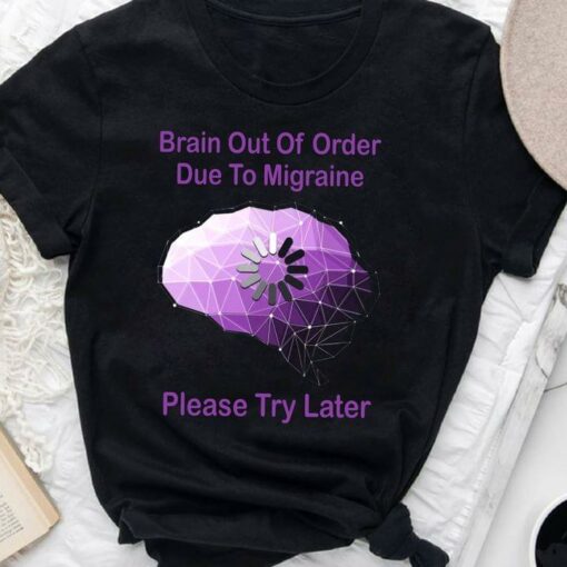 Brain Out Of Order Due To Migraine Please Try Later Purple Brain Loading Shirt
