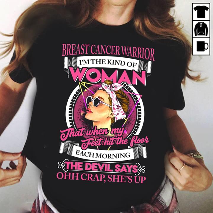 Breast Cancer Warrior I'm The Kind Of Woman Shirt Breast Cancer Warrior I'm The Kind Of Woman Shirt