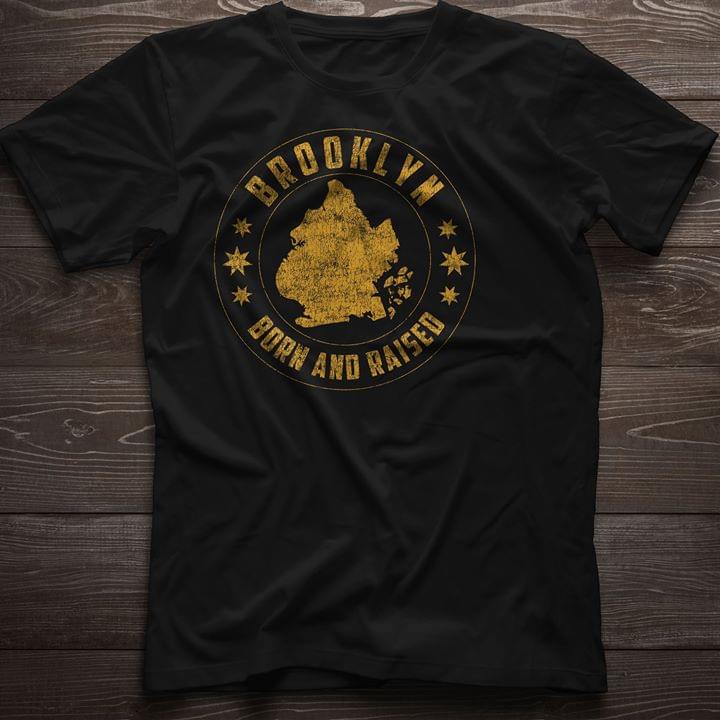 Brooklyn Borh And Raised Shirt Brooklyn Borh And Raised Shirt