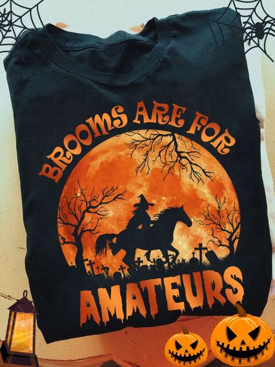 Brooms Are For Amateurs, Best Witches Riding Horse, Halloween Shirt Brooms Are For Amateurs, Best Witches Riding Horse, Halloween Shirt