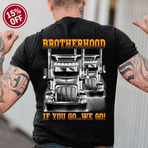 Brotherhood If You Go…We Go Truck Trucker Shirt