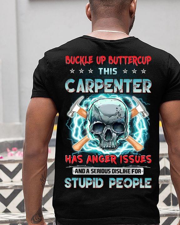 Buckle Up Buttercup This Carpenter Has Anger Issues And A Serious Dislike For Stupid People Skull Shirt (Back Side) Buckle Up Buttercup This Carpenter Has Anger Issues And A Serious Dislike For Stupid People Skull Shirt (Back Side)