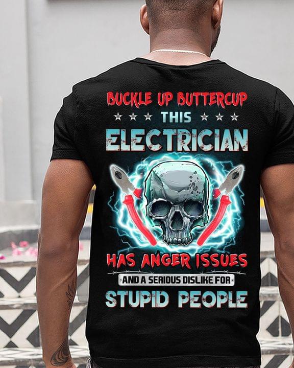 Buckle Up Buttercup This Electrician Has Anger Issues And A Serious Dislike For Stupid People Skull Shirt (Back Side) Buckle Up Buttercup This Electrician Has Anger Issues And A Serious Dislike For Stupid People Skull Shirt (Back Side)