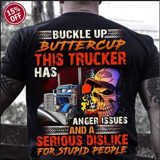 Buckle Up Buttercup This Trucker Has Anger issues And A Serious Dislike For Stupid People Shirt Buckle Up Buttercup This Trucker Has Anger issues And A Serious Dislike For Stupid People Shirt