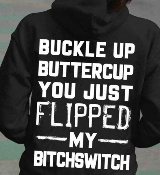 Buckle Up Buttercup You Just Flipped My Bitchswitch  Hoodie (Back Side)