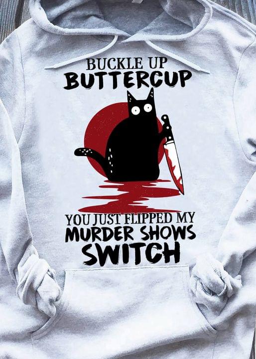 Buckle Up Buttercup You Just Flipped My Murder Shows Switch Blood Black Cat Halloween Shirt Buckle Up Buttercup You Just Flipped My Murder Shows Switch Blood Black Cat Halloween Shirt
