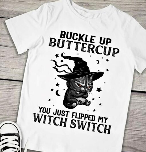 Buckle Up Buttercup You Just Flipped My Witch Switch Angry Cat Wearing Witch Hat Stars Moons Shirt