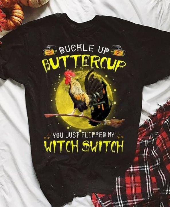 Buckle Up Buttercup You Just Flipped My Witch Switch Chicken Riding Broom Castle Halloween Shirt Buckle Up Buttercup You Just Flipped My Witch Switch Chicken Riding Broom Castle Halloween Shirt
