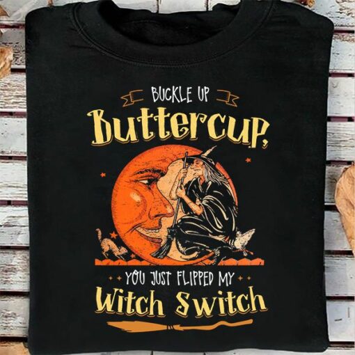 Buckle Up Buttercup You just Flipped My Witch Switch Halloween Shirt