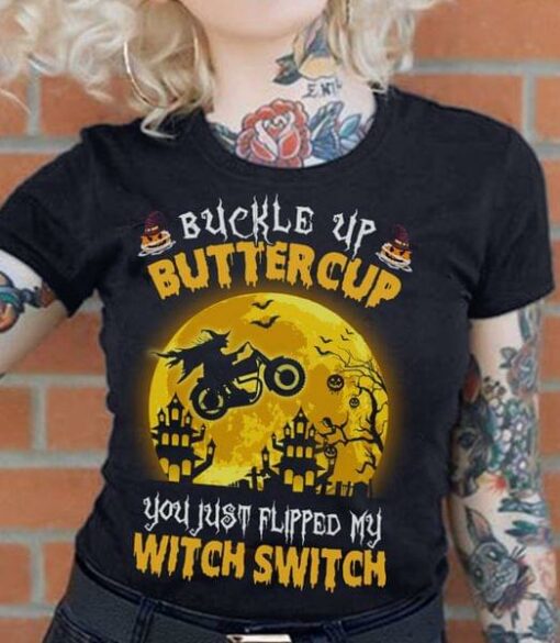 Buckle Up Buttercup You Just Flipped My Witch Switch Witch Driving Motorcycle Shirt