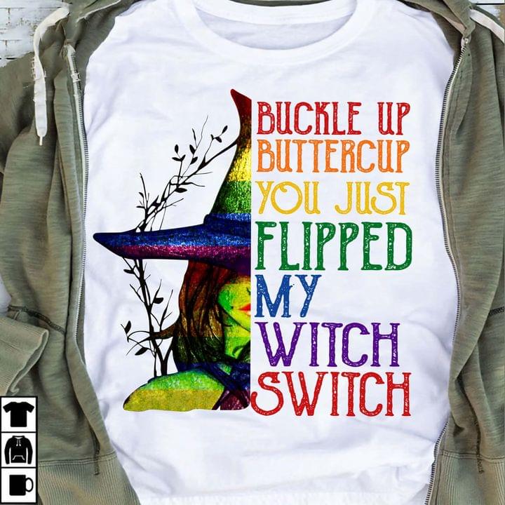 Buckle Up Buttercup You Just Flipped My Witch Switch Witch Shirt Buckle Up Buttercup You Just Flipped My Witch Switch Witch Shirt