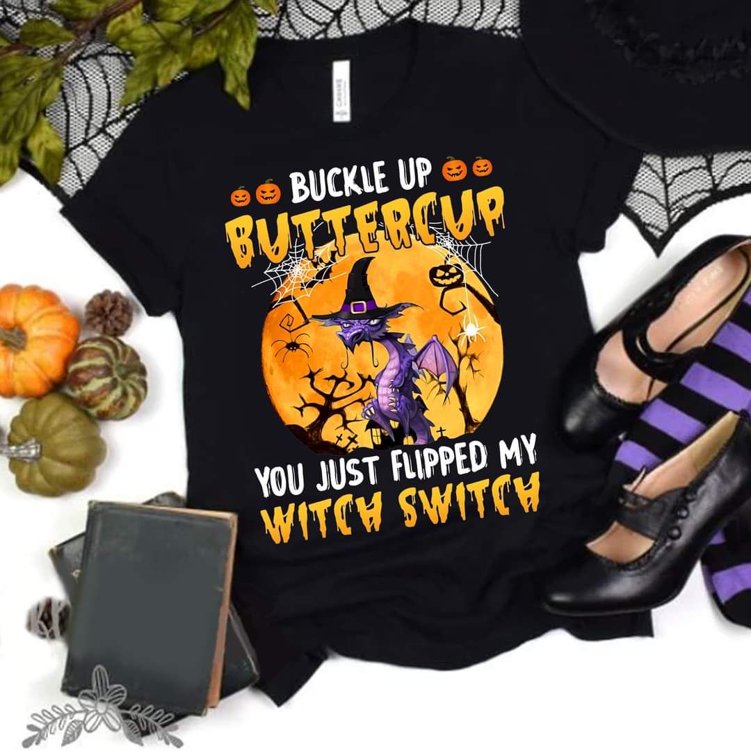 Buckle Up Buttercup You just Flipped My Witch Switch Halloween Shirt Buckle Up Buttercup You just Flipped My Witch Switch Halloween Shirt