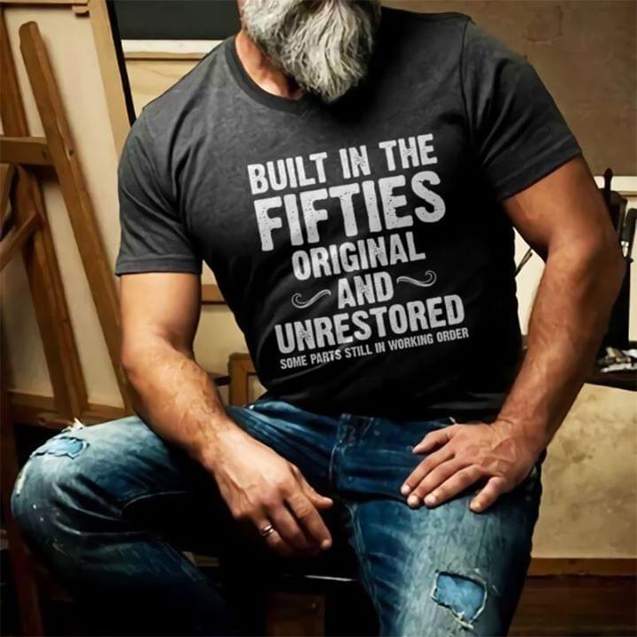 Built In The Fifties Original And Unrestored T-Shirt Sweatshirt Hoodie Built In The Fifties Original And Unrestored T-Shirt Sweatshirt Hoodie